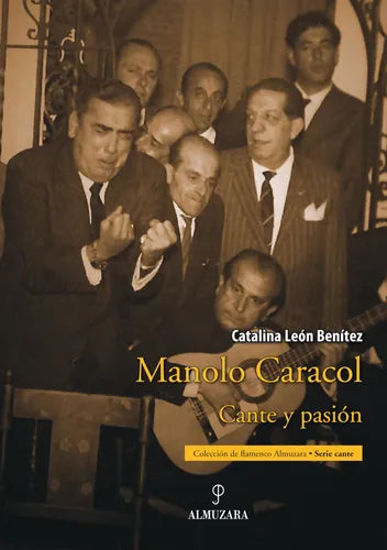Manolo Caracol. Cante y pasión - Catalina León Benítez