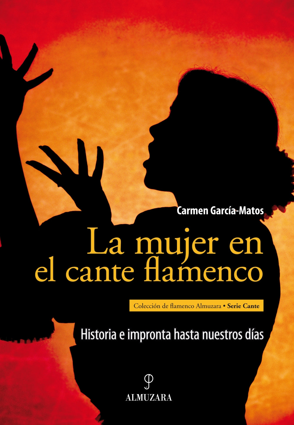 La mujer en el cante flamenco. Historia e impronta hasta nuestros días - Carmen García-Matos
