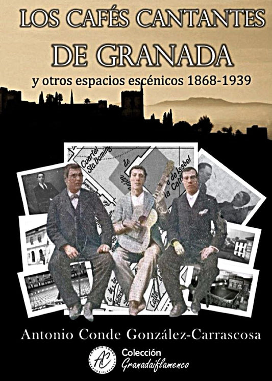 Los cafés cantantes de Granada y otros espacios escénicos 1868- 1939 - Antonio Conde. EDICIÓN LIMITADA