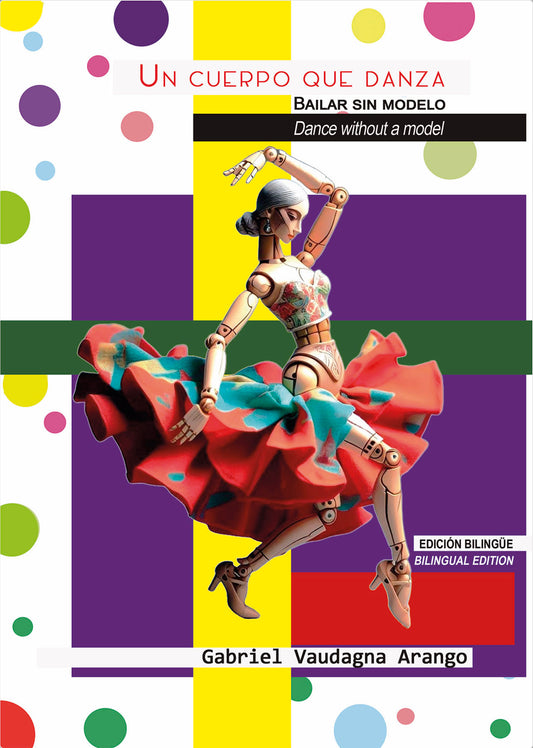 Un cuerpo que danza. Bailar sin modelo (Edición bilingüe) - Gabriel Vaudagna Arango