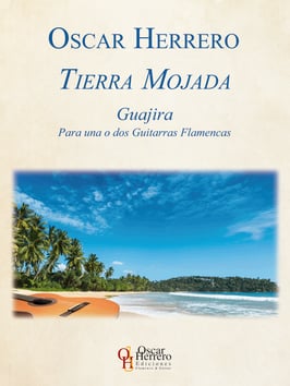 Tierra Mojada. Guajira. Para una o dos guitarras flamencas. Partituras- Oscar Herrero