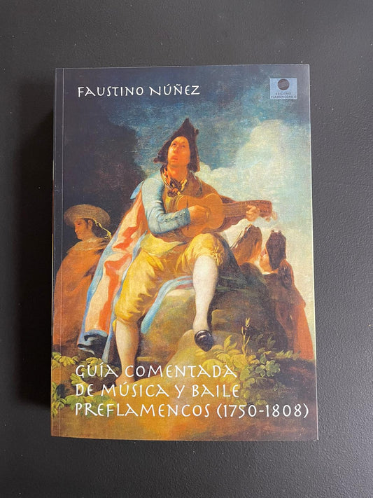 Guía comentada de música y baile preflamencos (1750-1808) - Faustino Nuñez