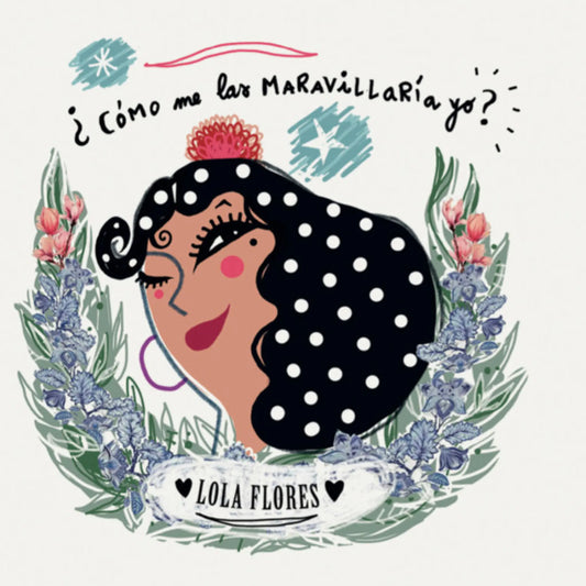 ¿Cómo me las maravillaría yo? - Lola Flores  2ª Ed - Almudena Navarro y Susana Subirana